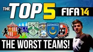 FIFA 14 | TOP 5 | The Worst Teams In FIFA 14!