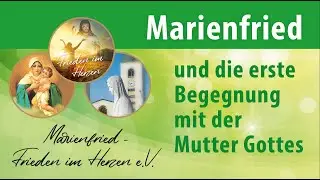 02 Marienfried und die erste Begegnung mit der Mutter Gottes