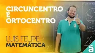 Circuncentro e Ortocentro - Prof. Lu&iacute;s Felipe