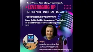 Ryan Van Ornum From Battlefield to Boardroom: The Builder of $150M+ Impact-Driven Enterprises