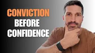 Conviction Before Confidence: Why You're Building It Backwards?