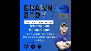 Brian Alsruhe: How to Adapt Your Fitness Routines to Lifestyle Changes and Age