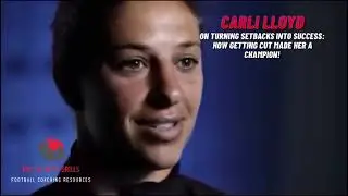 Carli Lloyd: How Getting Cut Made Her a Champion