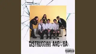 DISTRUGGIMI ANCORA