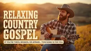 RELAXING COUNTRY GOSPEL 🙏 FIf You’re Tired… This Song Is for You #gospelsongs #countrygospel