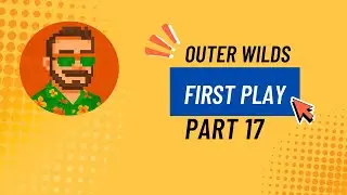 Part 17 of My First Outer Wilds Playthrough