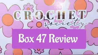 Crochet Society Subscription Box 47 Unboxing Reveal Review