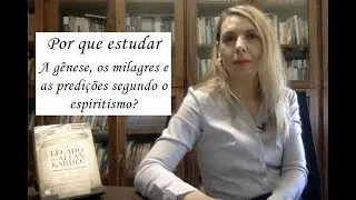 11 O legado de AK: Por que estudar A gênese, os milagres e as predições segundo o espiritismo?