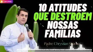 10 Atitudes Que Estão Silenciosamente Destruindo Sua Família Todos os Dias - Padre Chrystian Shankar