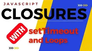 JavaScript Closures with Loops & setTimeout | PART 2 of 3