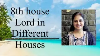 8th Lord in all the 12 Houses