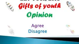 Gifts of youth (Opinion,agree,disagree)
