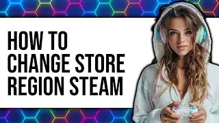 How to Change Store Region Steam (New 2025)