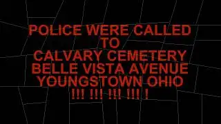 Feeling UNSAFE at Calvary Cemetery Belle Vista Avenue Youngstown Ohio