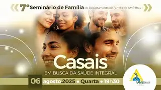 7&ordm; Semin&aacute;rio de Fam&iacute;lia do Departamento de Fam&iacute;lia da AME Brasil