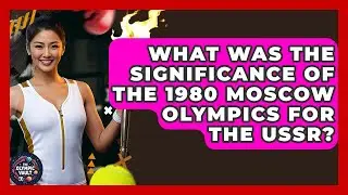 What Was The Significance Of The 1980 Moscow Olympics For The USSR? - The Olympic Vault