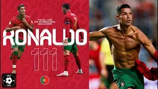 111 International Goals Break Guinness Record - C.Ronaldo (2003-2021)