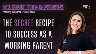 How I Built An Award Winning Business As a Working Parent - Lisa Shepherd