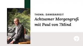 Achtsamer Morgengru&szlig; mit Paul von 7Mind: Dankbarkeit ✨
