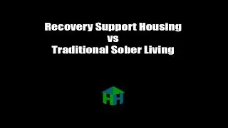 Recovery Support Housing vs Traditional Sober Living