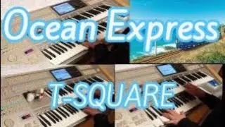 Ocean Express／T-SQUARE　【ひとりアンサンブル】