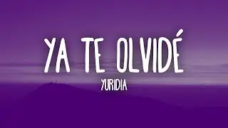 Yuridia - Ya Te Olvidé (Letra)