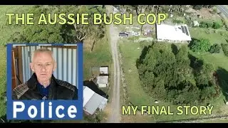 The Aussie Bush Cop - My final story