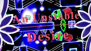 An Unstable Desire by Zora GD | Geometry Dash 2.11(Demon)