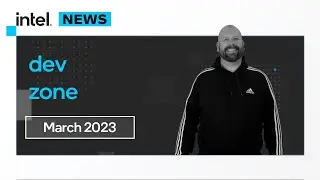 March 2023 | IDZ News | Intel Software