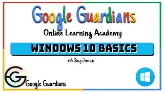 Google Guardian Academy: Windows 10 Basics