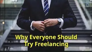 Why Everyone Should Try Freelancing | Itsfacile.com