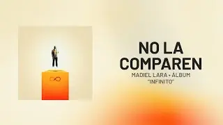 Madiel Lara &mdash; NO LA COMPAREN [Letra] | INFINITO