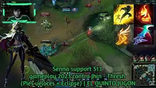 Senna support S13 gameplay 2023 contra Jhin - Thresh (Pies veloces + Eclipse) | EL QUINTO JUGON