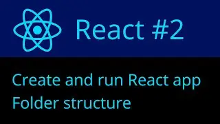 React #2 : Create and run React App and understand folder structure