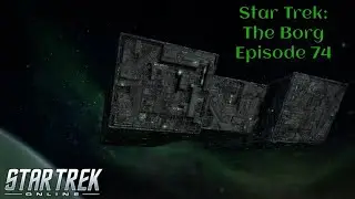 Star Trek Online: The Borg Episode 74 