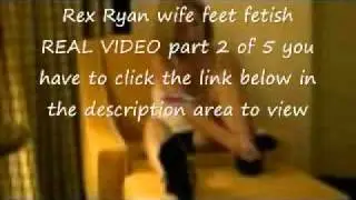 REX RYAN FOOT FETISH PART TWO ( I REMOVED MY VIDEO BEFORE YOUTUBE DID)