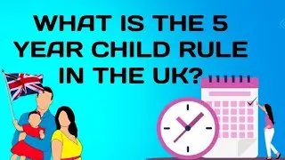 What is The 5 Year child Rule in The UK ?|UK immigration laws information