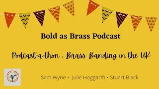 Bold as Brass Podcast-a-thon: Brass Banding in the UK