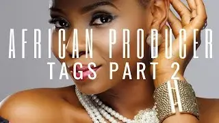 AFRICA MOST FAMOUS PRODUCER TAGS | PART 2