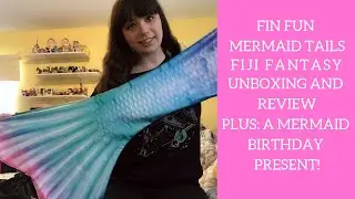 Fin Fun Mermaid Tails Fiji Fantasy Unboxing & Review: Plus Ambassador Birthday Gift!