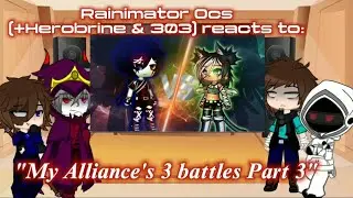 Rainimator Ocs(+Herobrine & 303) reacts to 