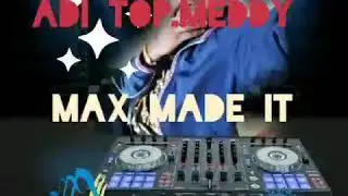 Meddy adi top..dj Max