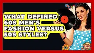 What Defined 60s Men's Fashion Versus 50s Styles? - I'm a 60s Baby