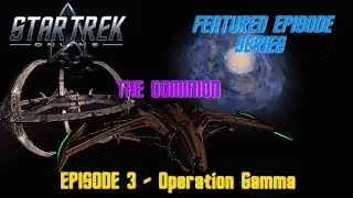 Star Trek Online - Featured Episode Series - The Dominion - Episode 3: Operation Gamma
