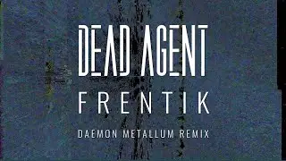 Dead Agent - Frentik (Daemon Metallum Remix)