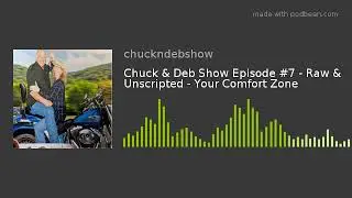 Chuck & Deb Show Episode #7 - Raw & Unscripted - Your Comfort Zone