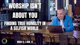 Worship Isn&rsquo;t About You: Finding True Humility in a Selfish World