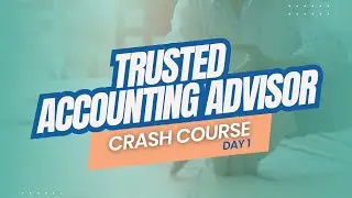 Trusted Accounting Advisor Crash Course Day 1