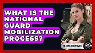 What Is The National Guard Mobilization Process? - The Frontline Guardians