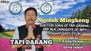 ELECTION SONG OF TAPI DARANG || NPP MLA CANDIDATE OF 38TH PASIGHAT EAST (ST)AC ||
